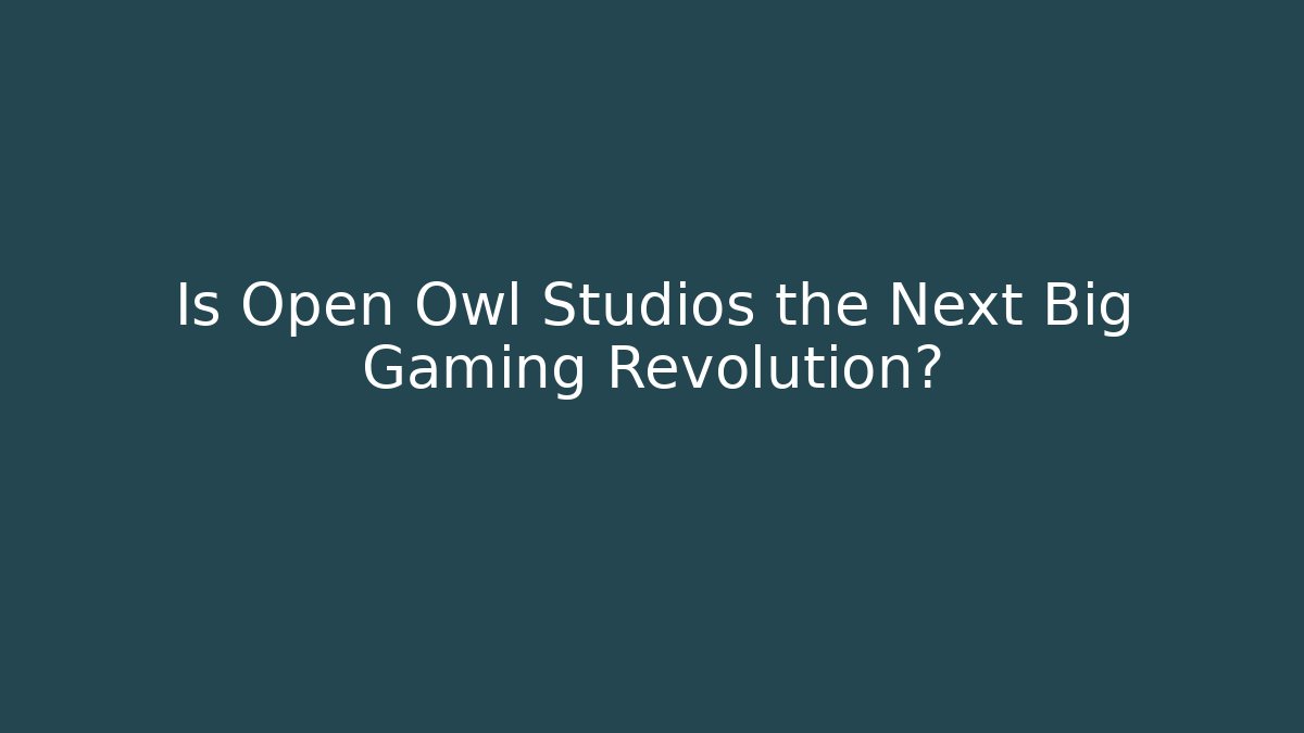 Is Open Owl Studios the Next Big Gaming Revolution? - Celivion