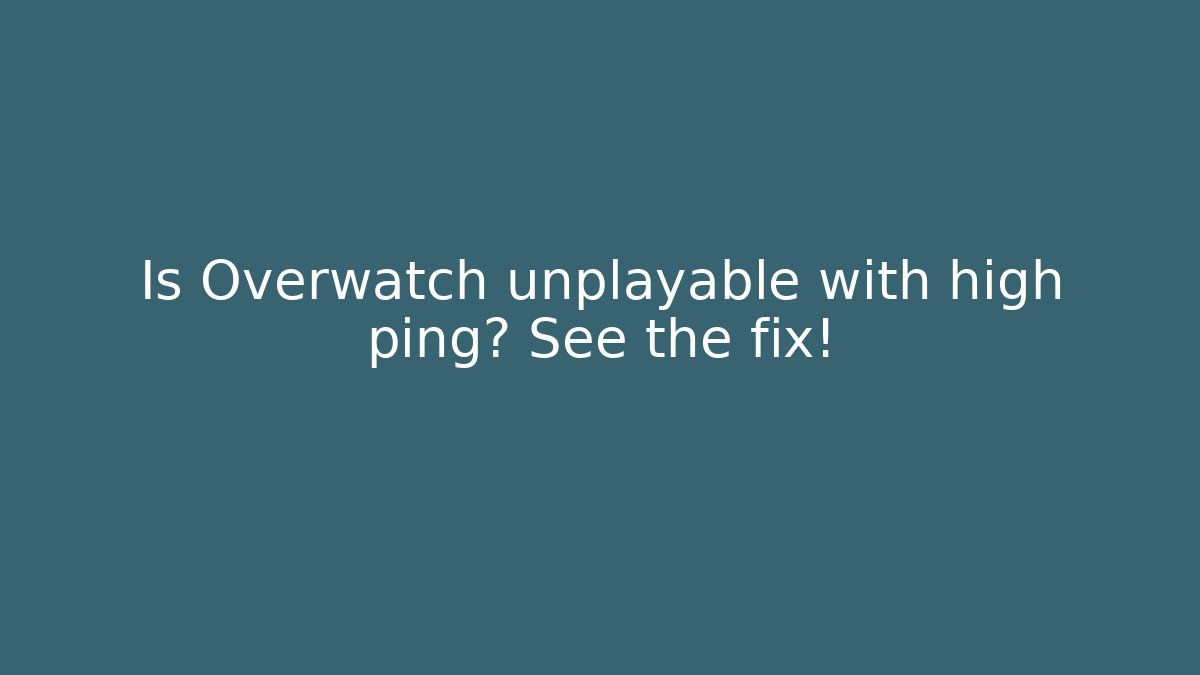 Is Overwatch unplayable with high ping? See the fix!
