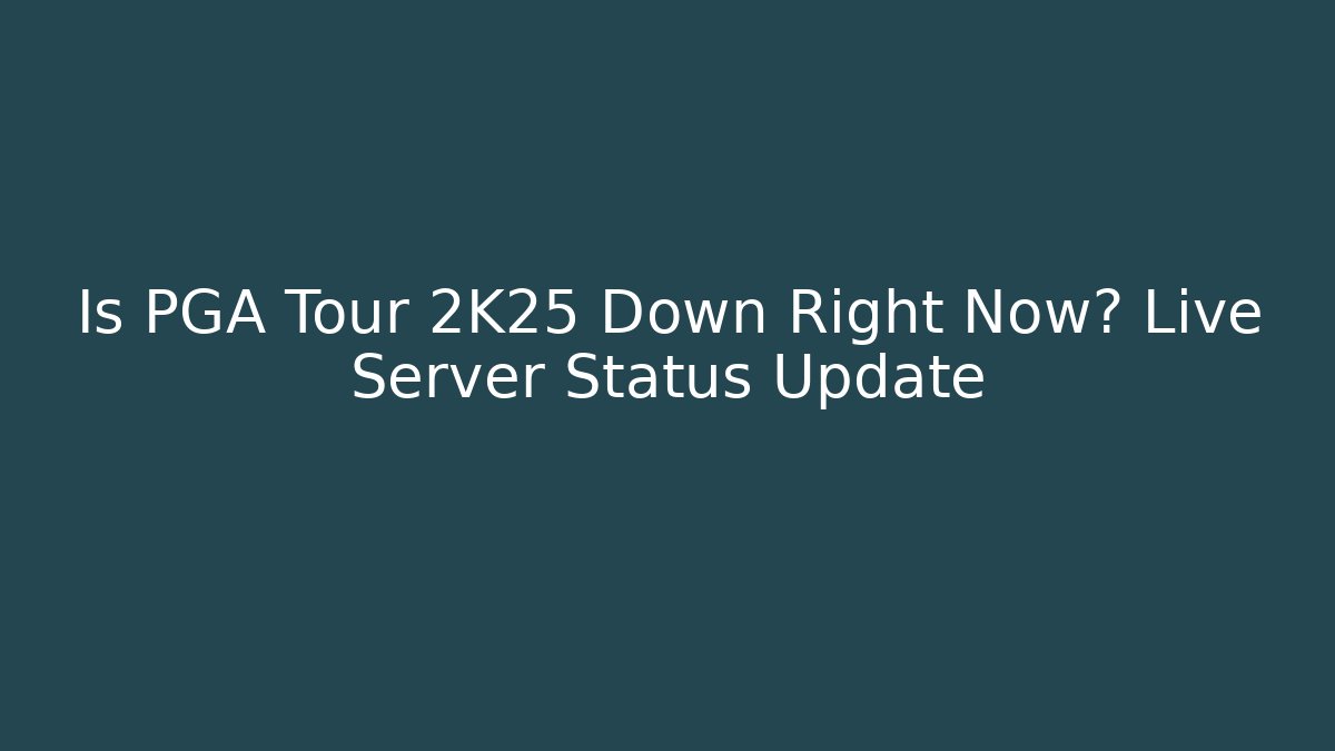 Is PGA Tour 2K25 Down Right Now? Live Server Status Update