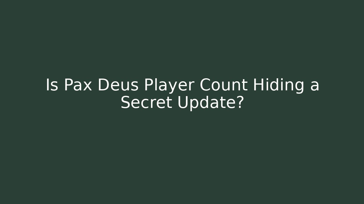 Is Pax Deus Player Count Hiding a Secret Update? - Celivion