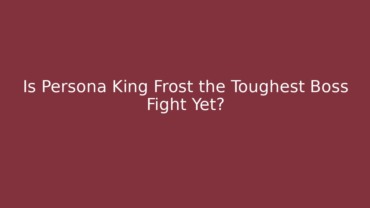 Is Persona King Frost the Toughest Boss Fight Yet?