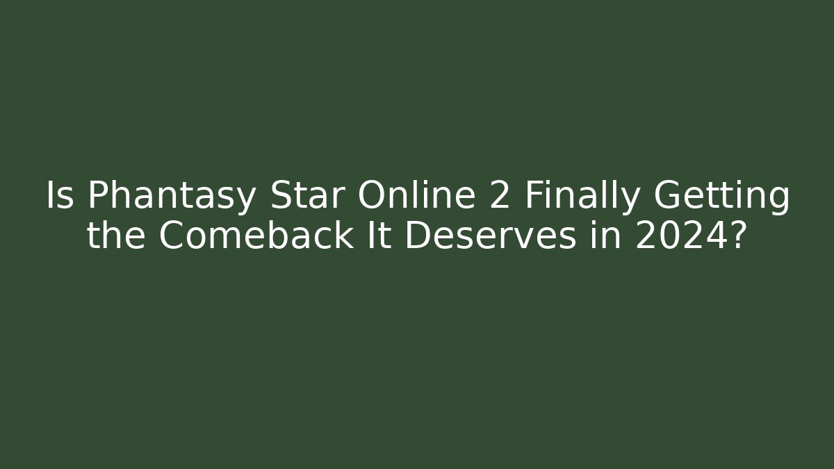 Is Phantasy Star Online 2 Finally Getting the Comeback It Deserves in 2024?