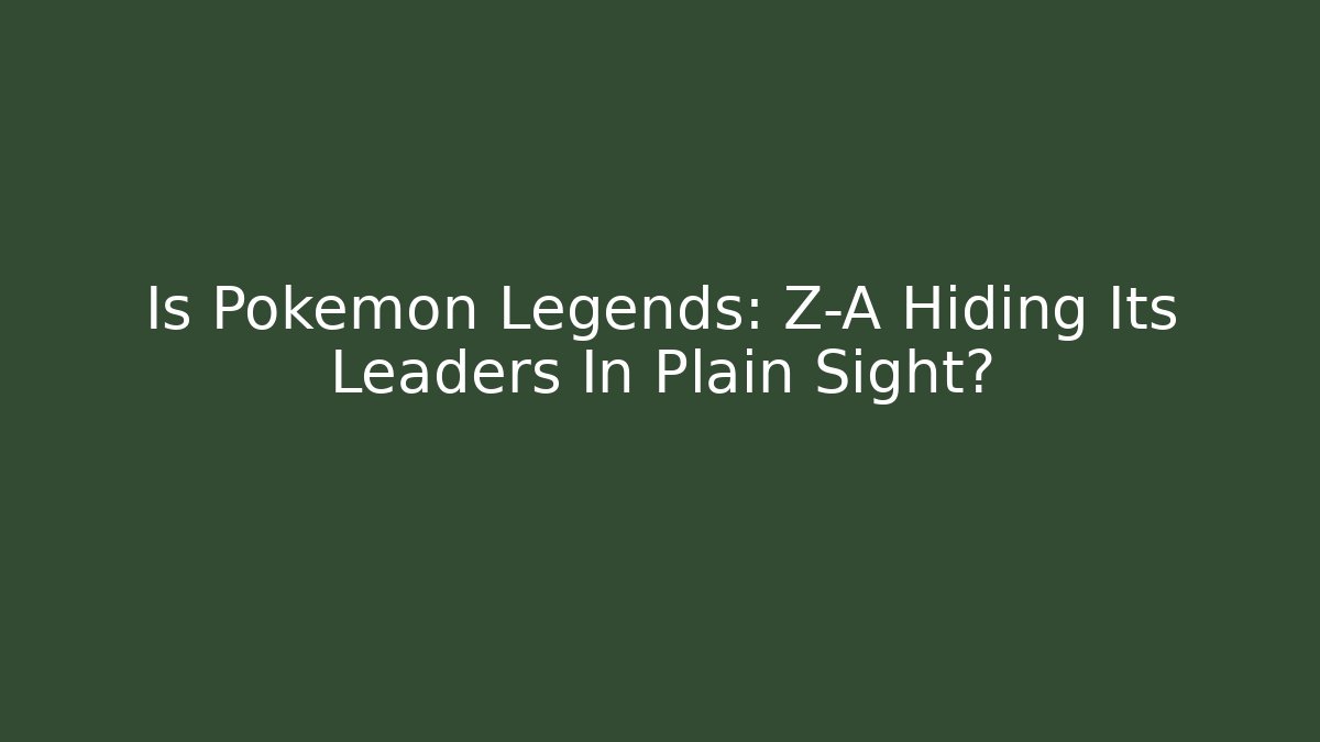 Is Pokémon Legends: Z-A Hiding Its Leaders In Plain Sight?