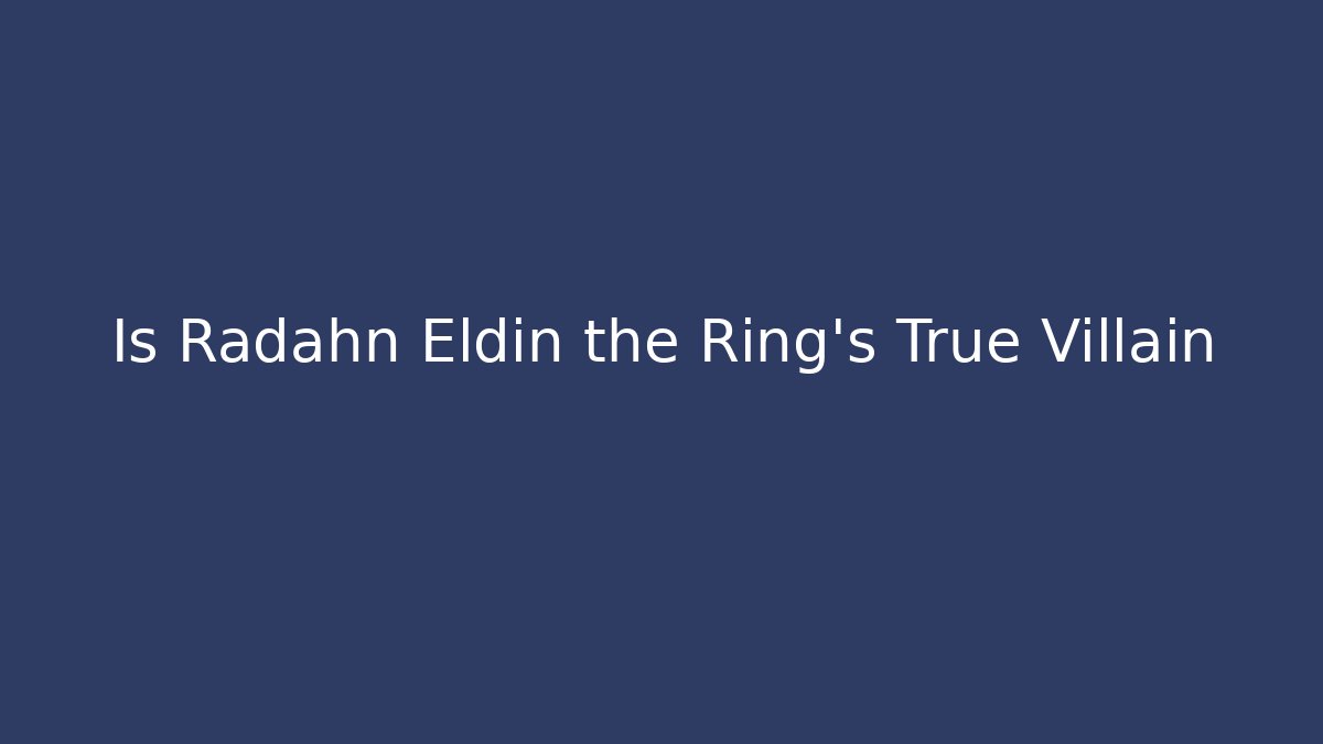 Is Radahn Eldin the Ring's True Villain