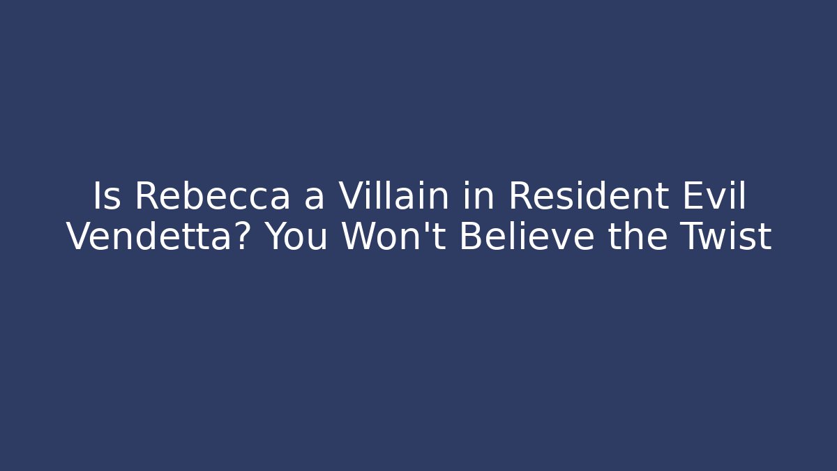 Is Rebecca a Villain in Resident Evil Vendetta? You Won't Believe the Twist