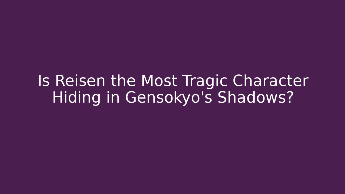 Is Reisen the Most Tragic Character Hiding in Gensokyo's Shadows?