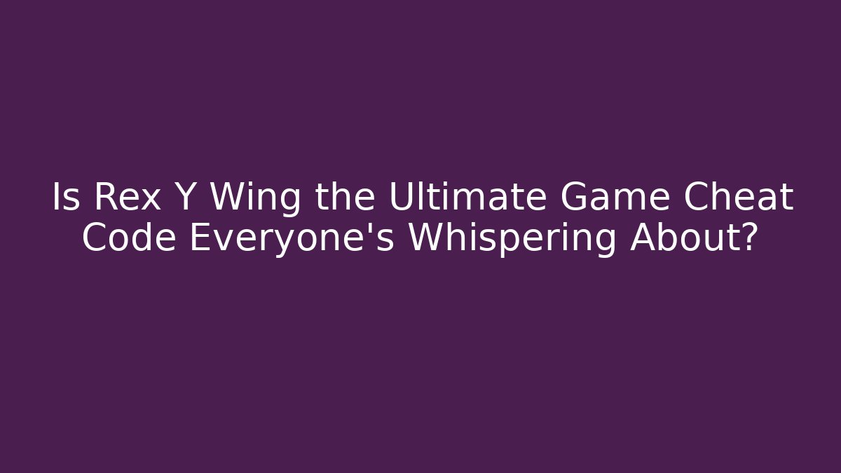 Is Rex Y Wing the Ultimate Game Cheat Code Everyone’s Whispering About?