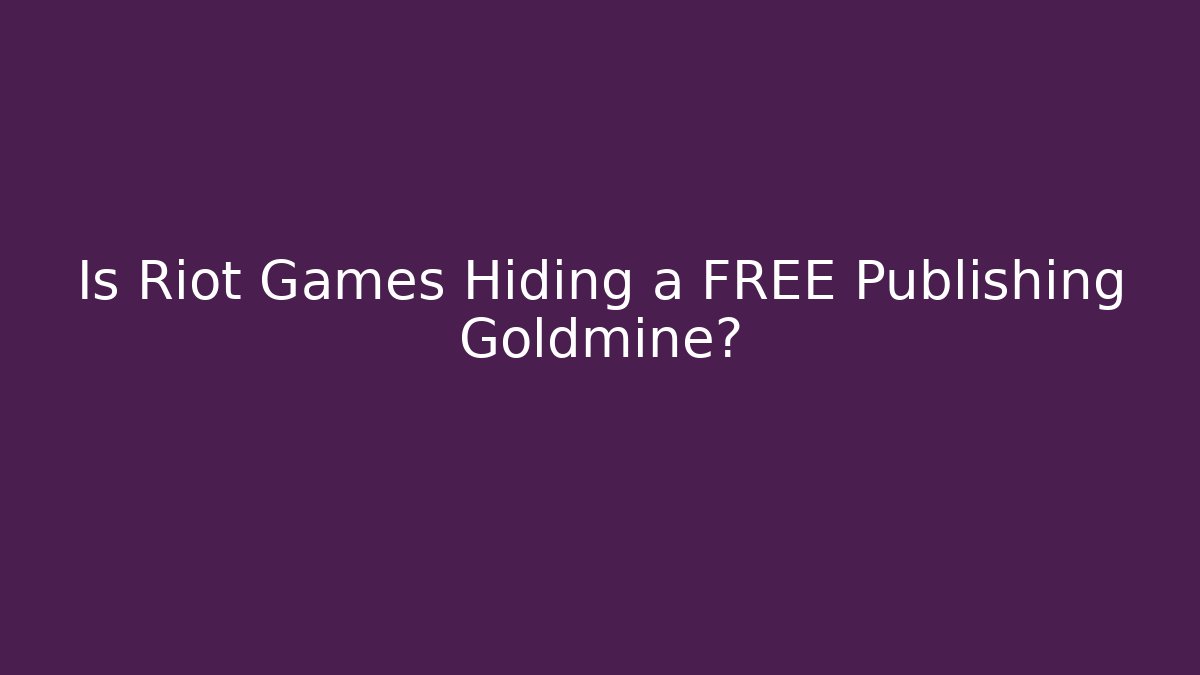 Is Riot Games Hiding a FREE Publishing Goldmine?