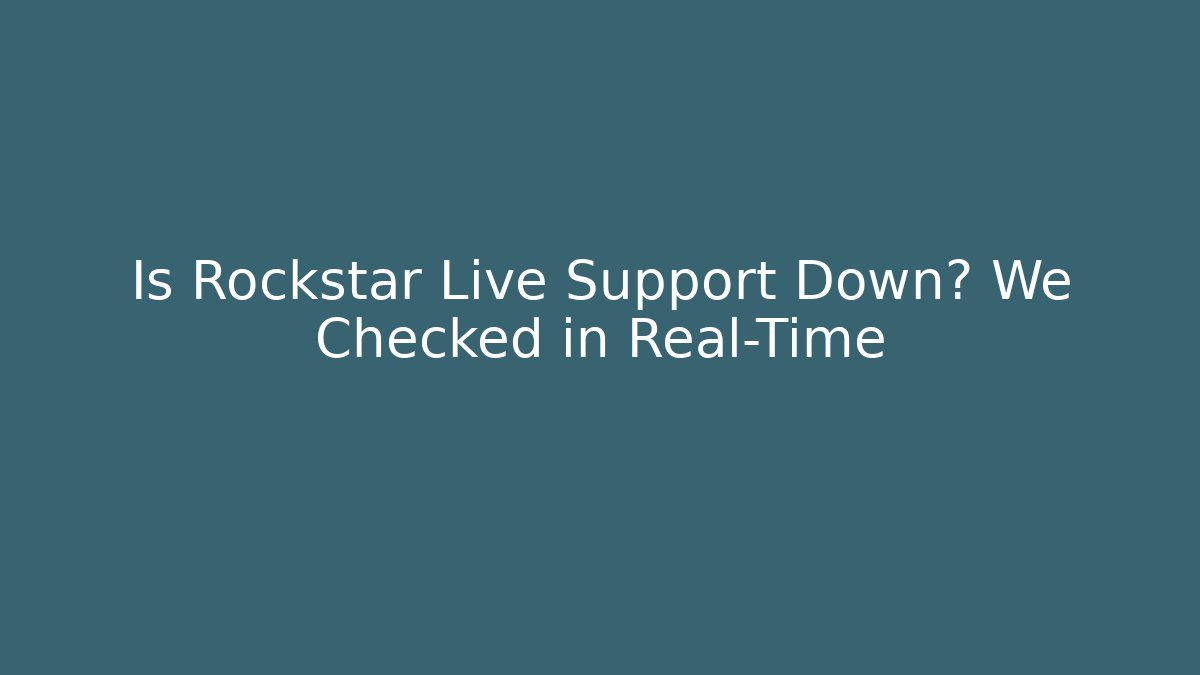 Is Rockstar Live Support Down? We Checked in Real-Time