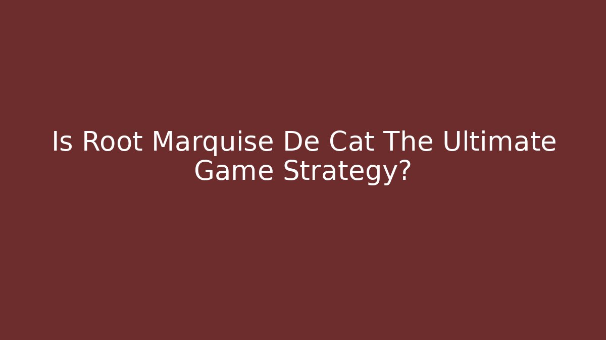 Is Root Marquise De Cat The Ultimate Game Strategy? - Celivion