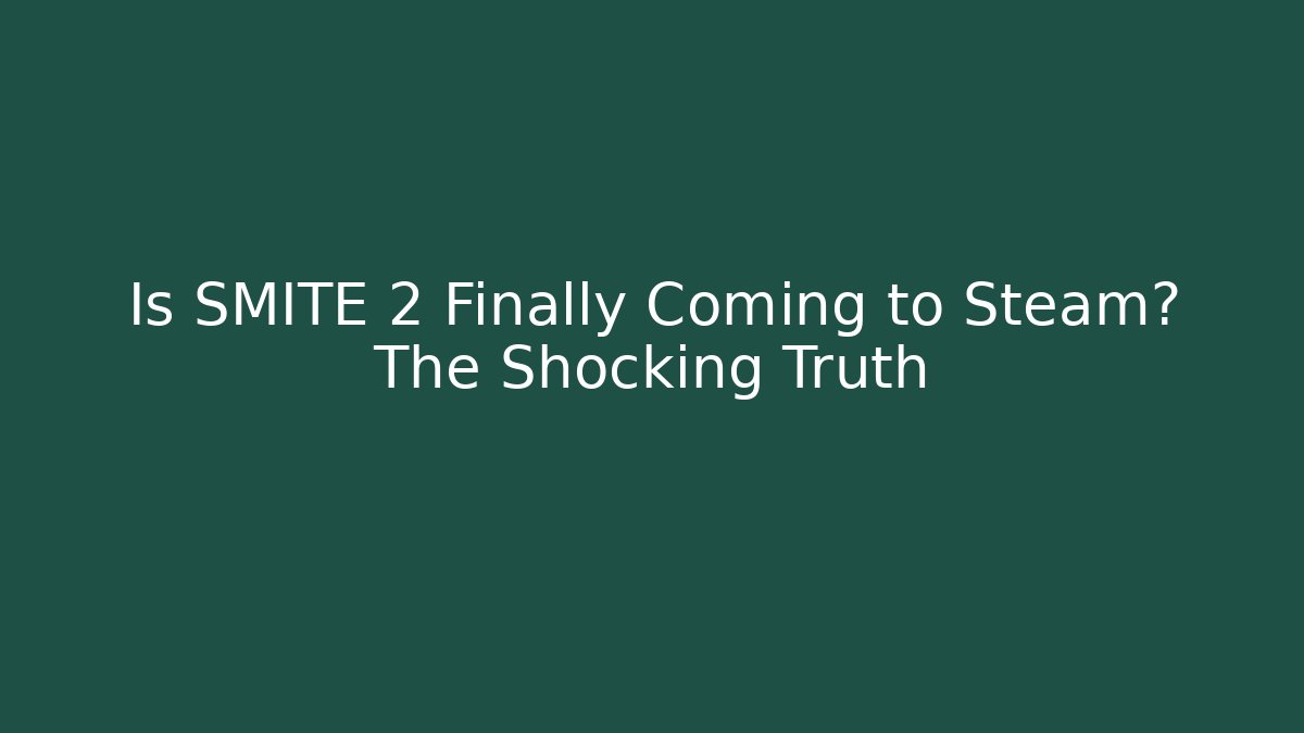 Is SMITE 2 Finally Coming to Steam? The Shocking Truth