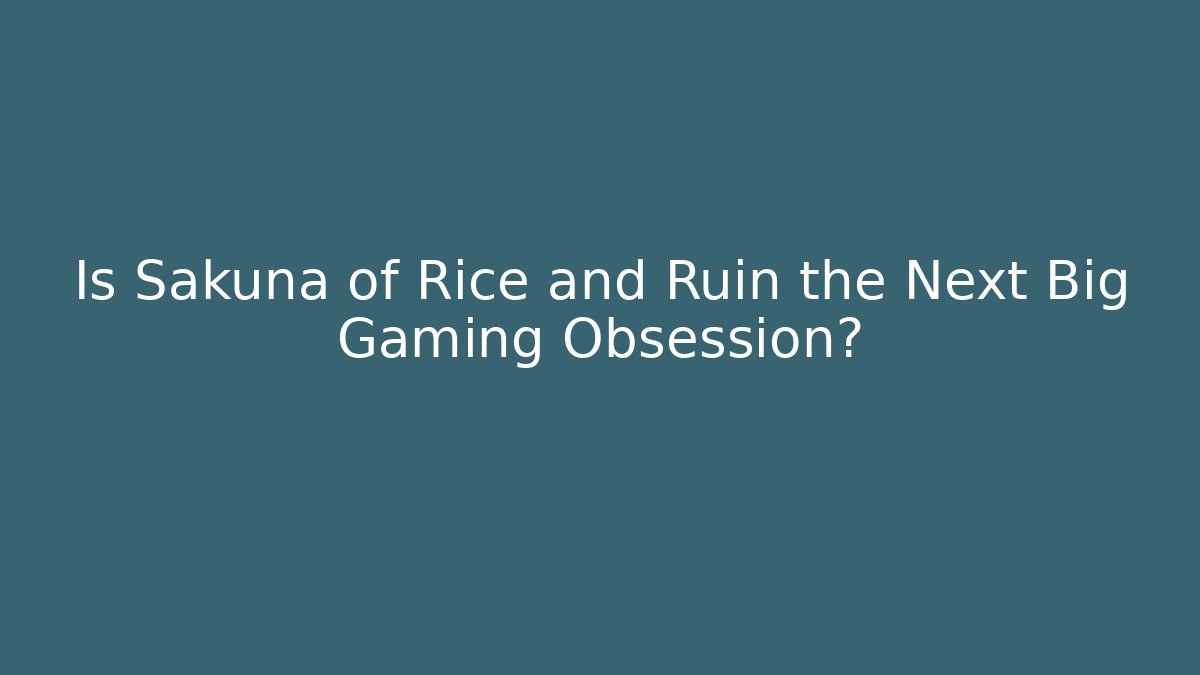 Is Sakuna of Rice and Ruin the Next Big Gaming Obsession?