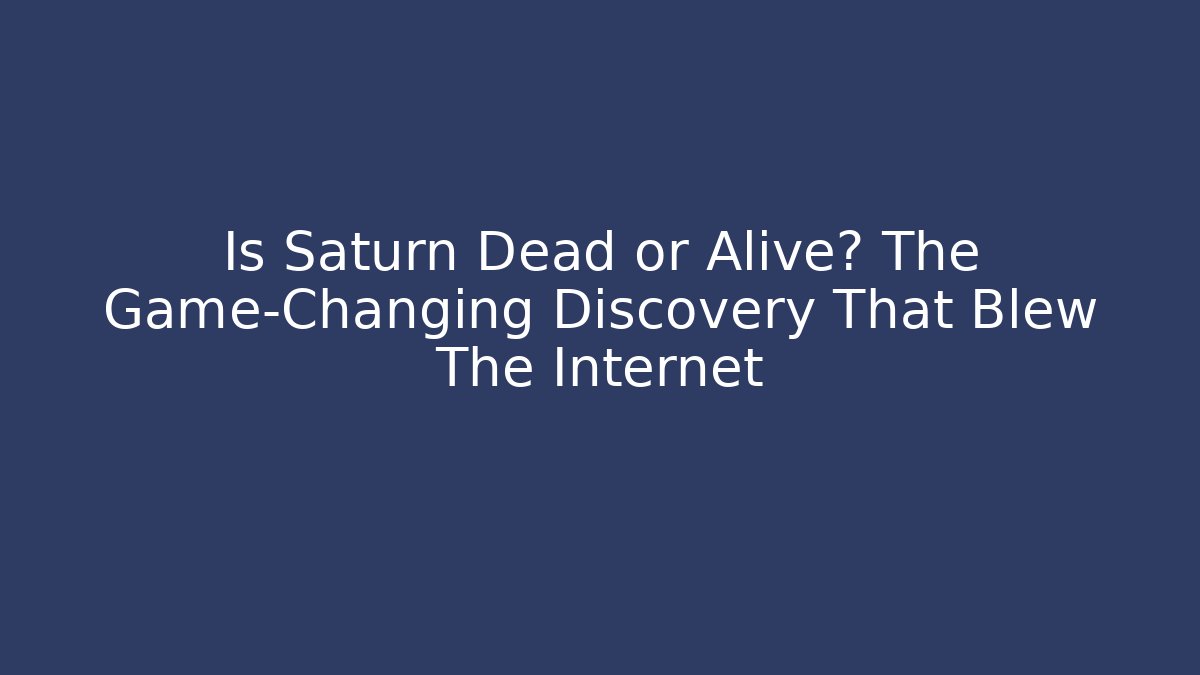 Is Saturn Dead or Alive? The Game-Changing Discovery That Blew The Internet