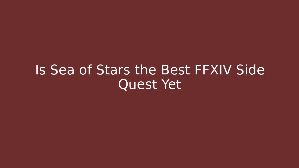 Is Sea of Stars the Best FFXIV Side Quest Yet
