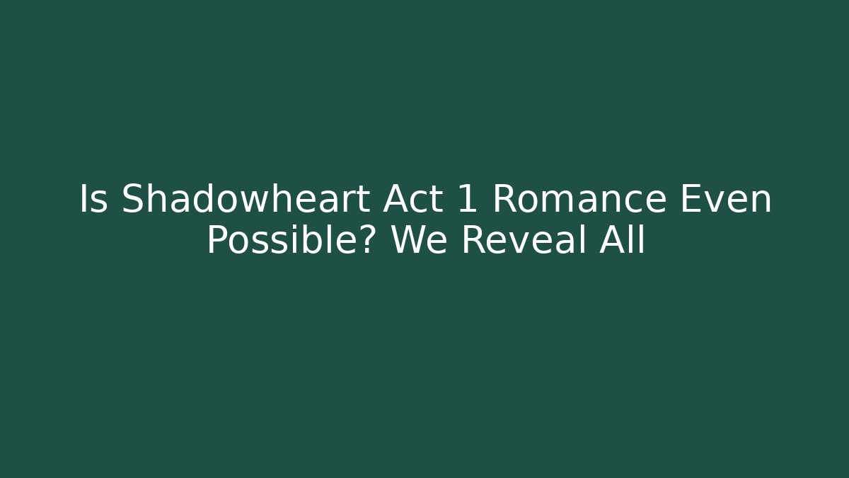 Is Shadowheart Act 1 Romance Even Possible? We Reveal All