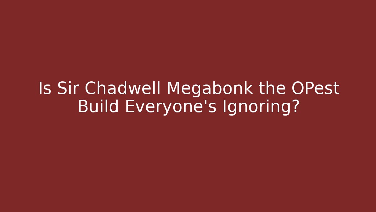 Is Sir Chadwell Megabonk the OPest Build Everyone’s Ignoring?