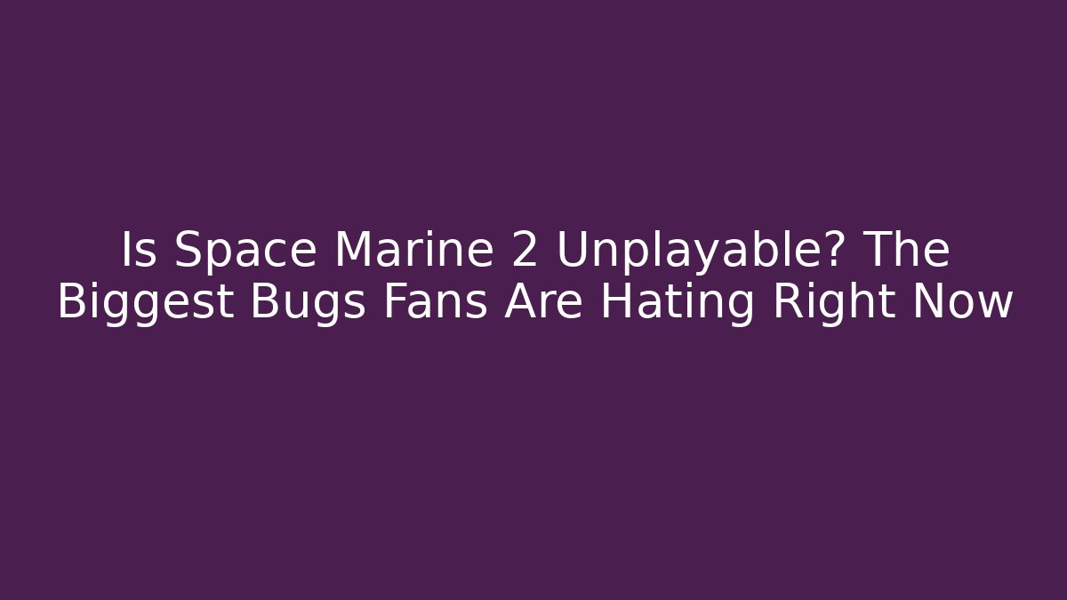 Is Space Marine 2 Unplayable? The Biggest Bugs Fans Are Hating Right Now
