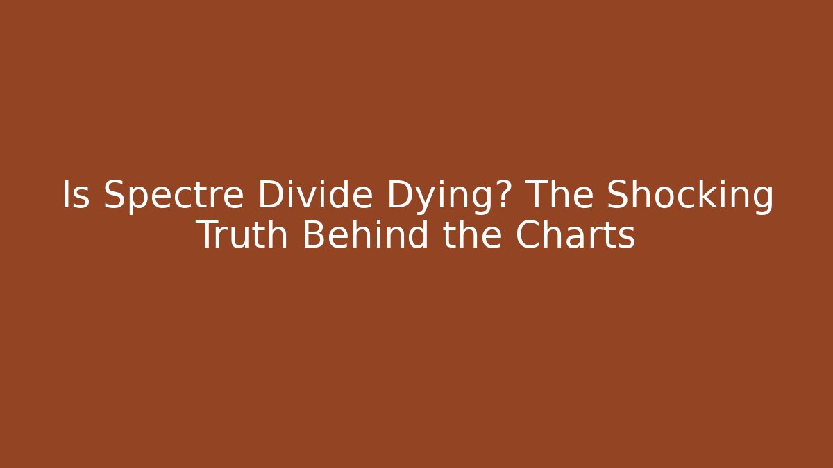 Is Spectre Divide Dying? The Shocking Truth Behind the Charts