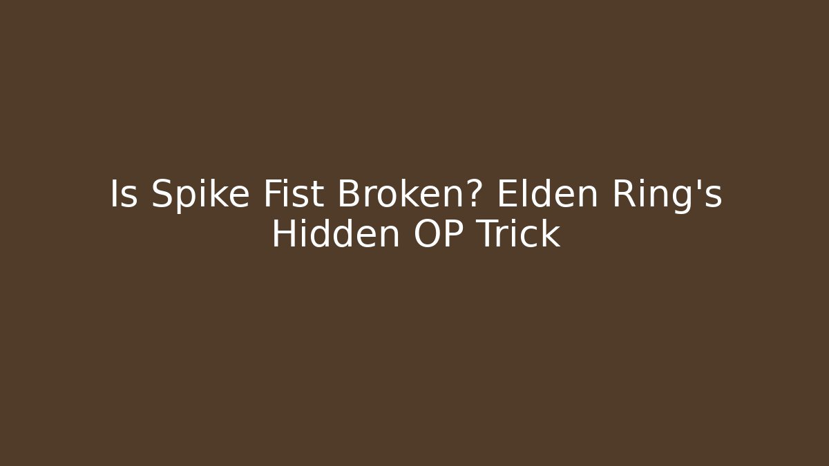 Is Spike Fist Broken? Elden Ring's Hidden OP Trick - Celivion