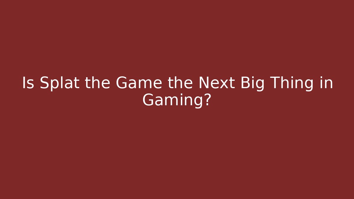 Is Splat the Game the Next Big Thing in Gaming?