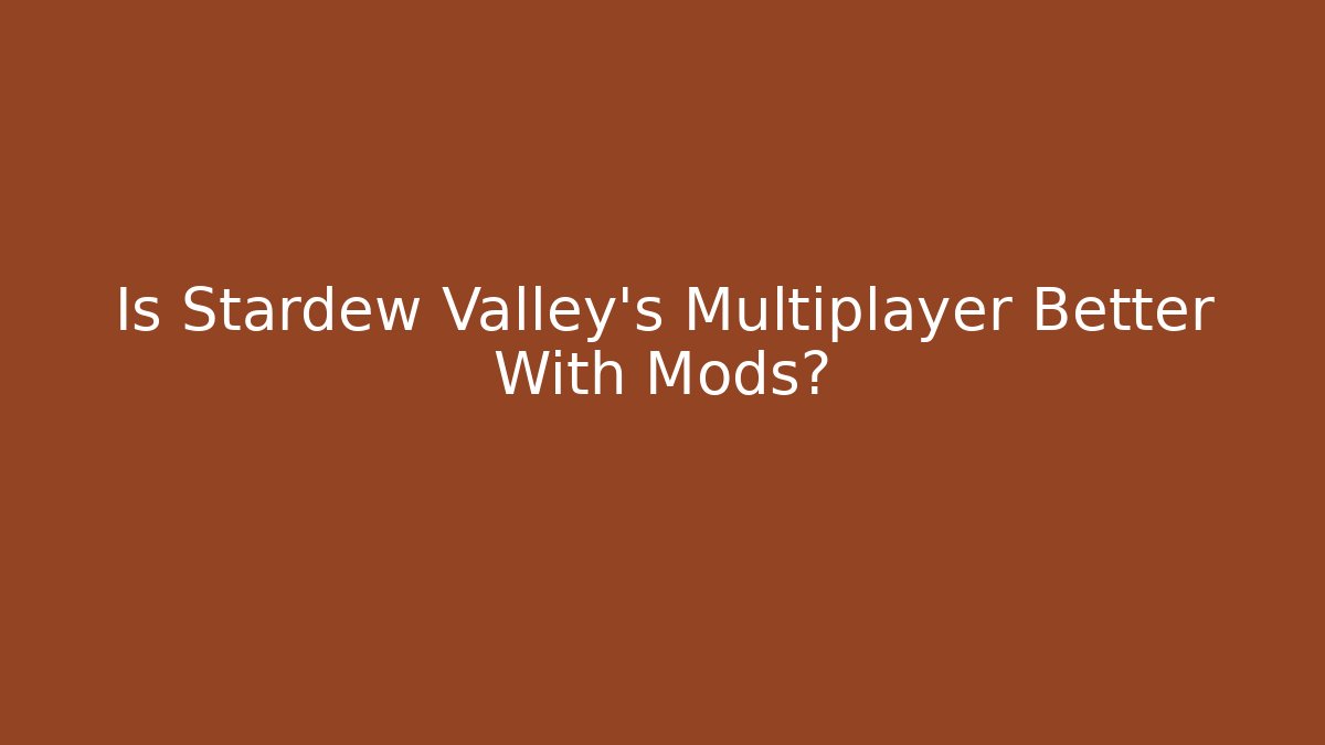 Is Stardew Valley's Multiplayer Better With Mods?