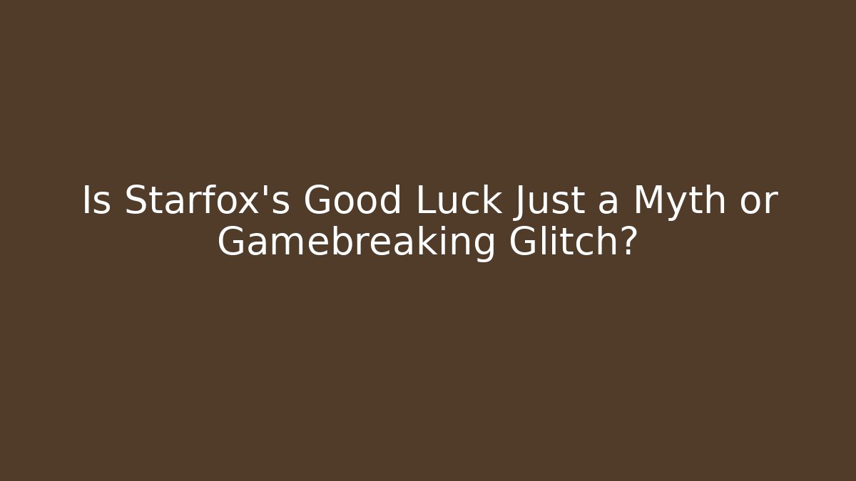 Is Starfox's Good Luck Just a Myth or Gamebreaking Glitch? - Celivion