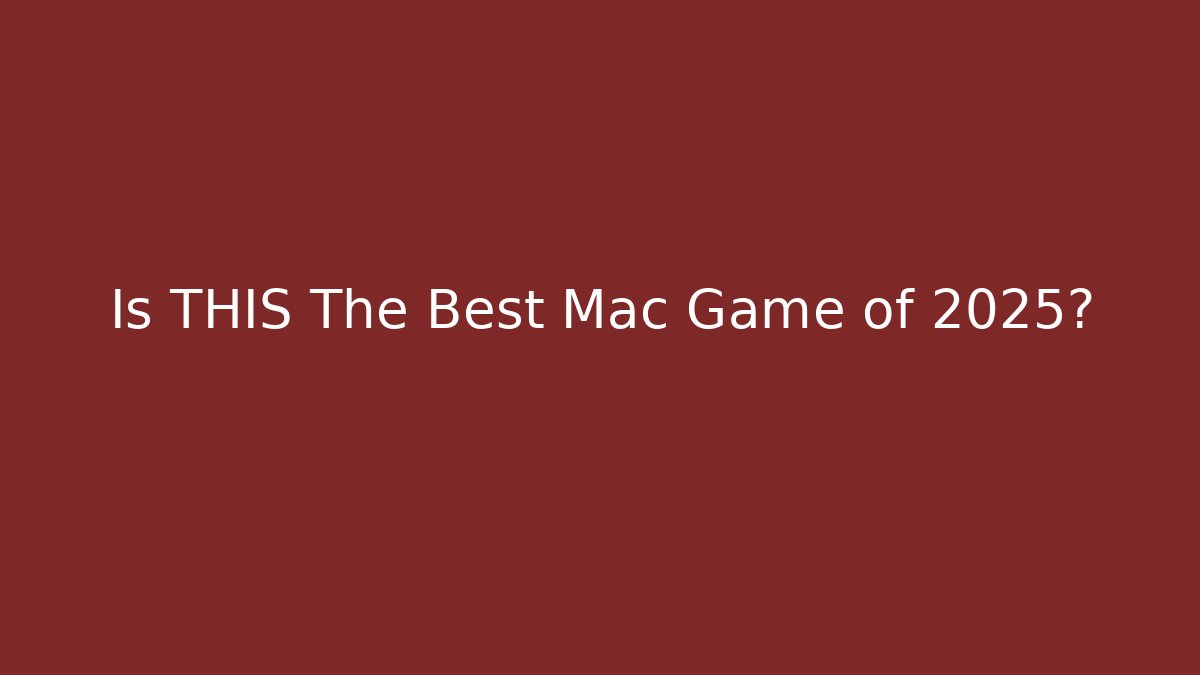 Is THIS The Best Mac Game of 2025?