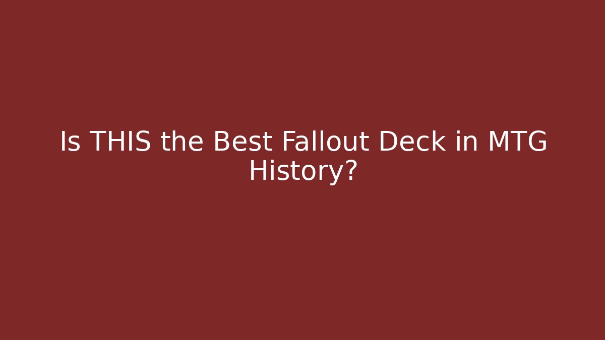 Is THIS the Best Fallout Deck in MTG History?
