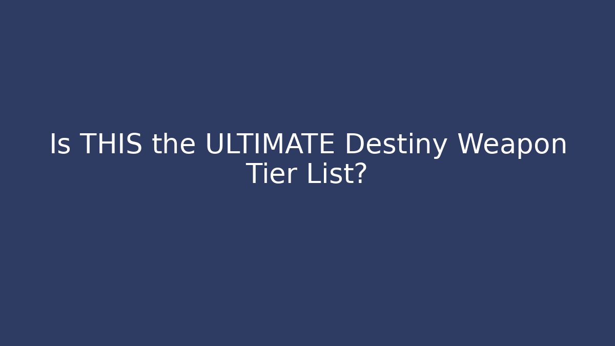 Is THIS the ULTIMATE Destiny Weapon Tier List?