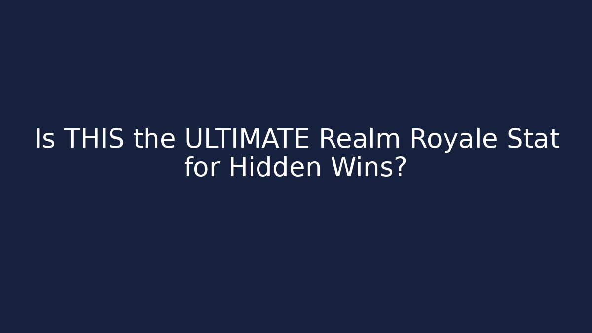 Is THIS the ULTIMATE Realm Royale Stat for Hidden Wins?