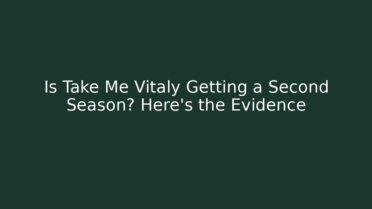 Is Take Me Vitaly Getting a Second Season? Here's the Evidence
