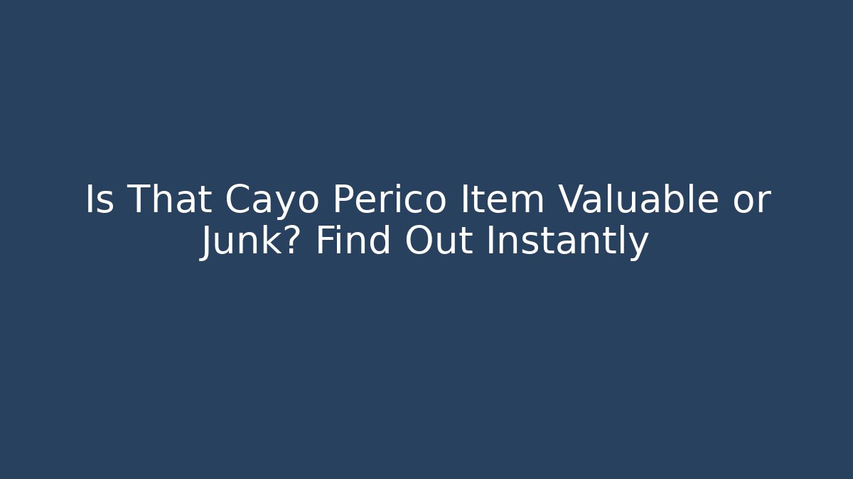Is That Cayo Perico Item Valuable or Junk? Find Out Instantly