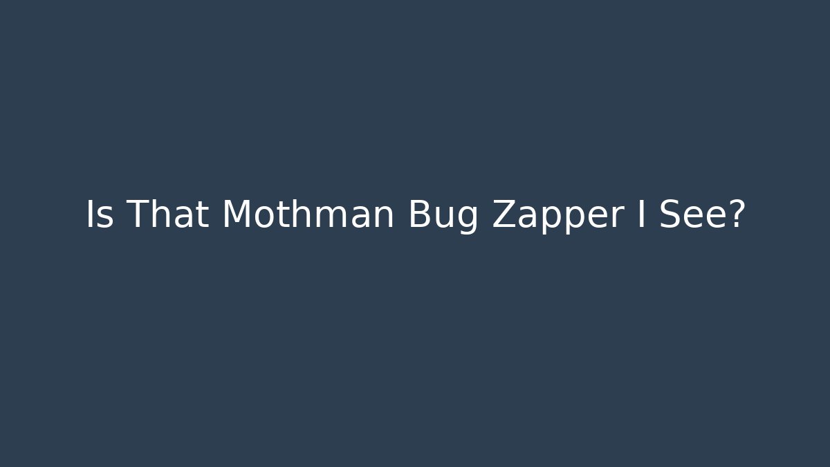 Is That Mothman Bug Zapper I See? - Celivion