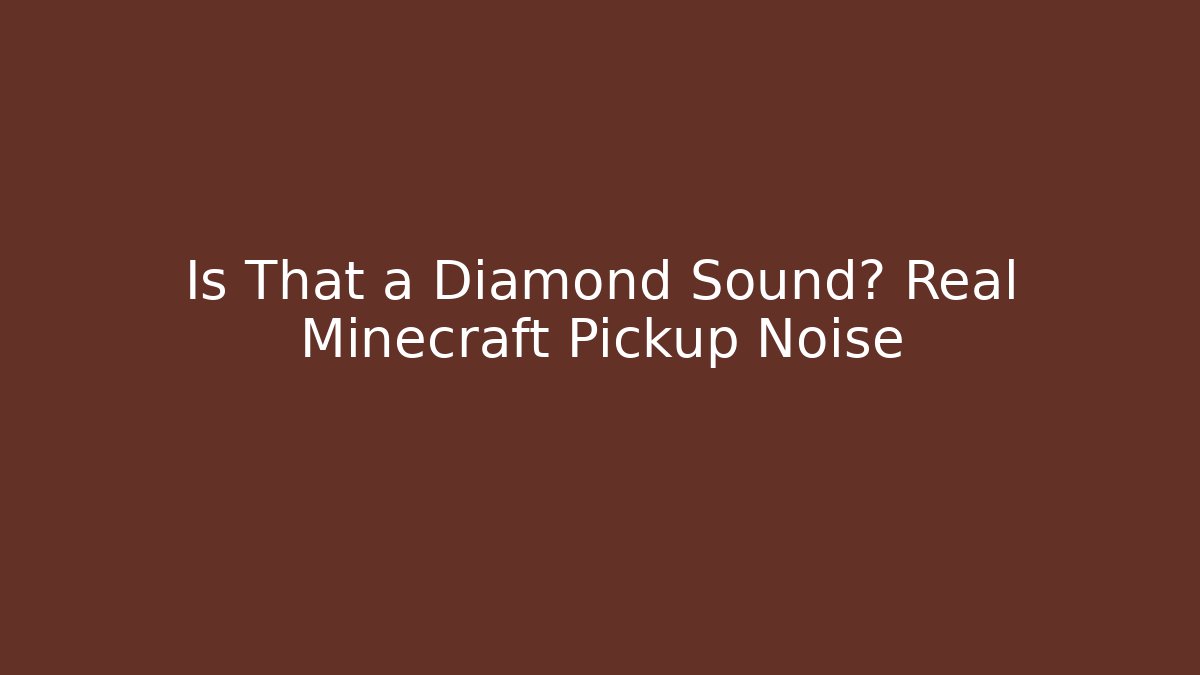 Is That a Diamond Sound? Real Minecraft Pickup Noise