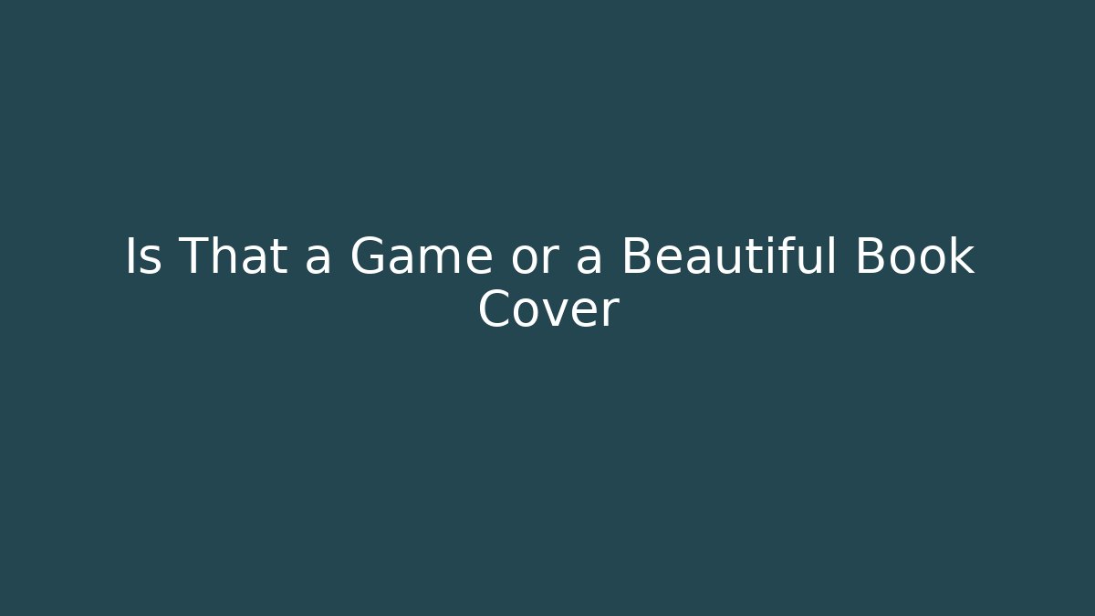Is That a Game or a Beautiful Book Cover