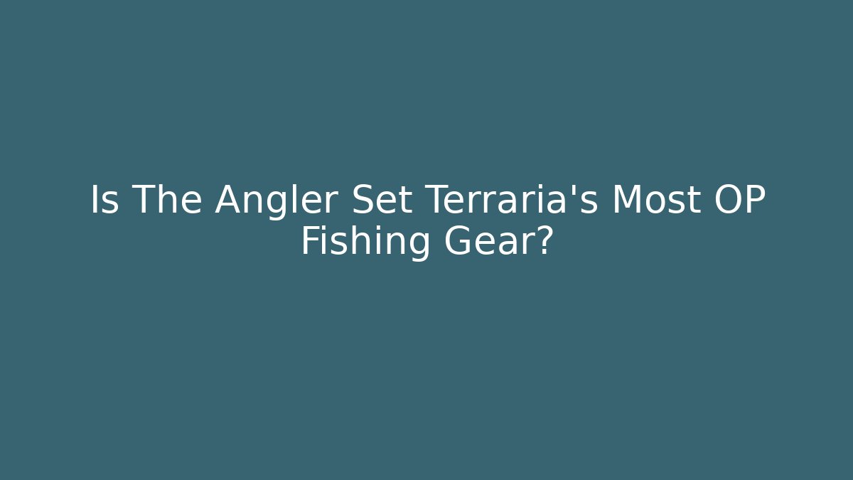 Is The Angler Set Terraria's Most OP Fishing Gear?