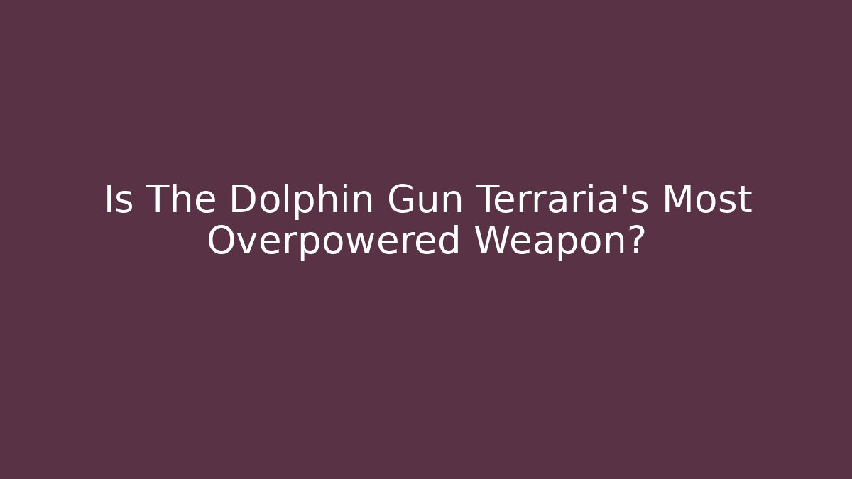 Is The Dolphin Gun Terraria’s Most Overpowered Weapon?
