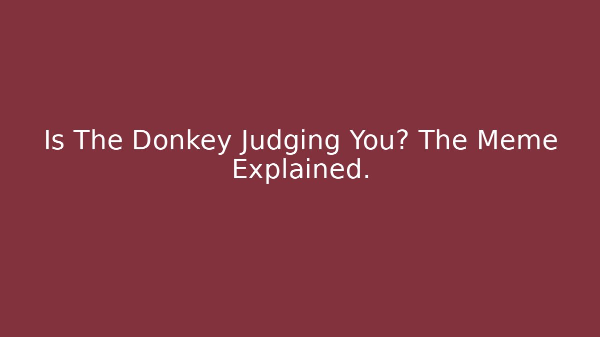 Is The Donkey Judging You? The Meme Explained.