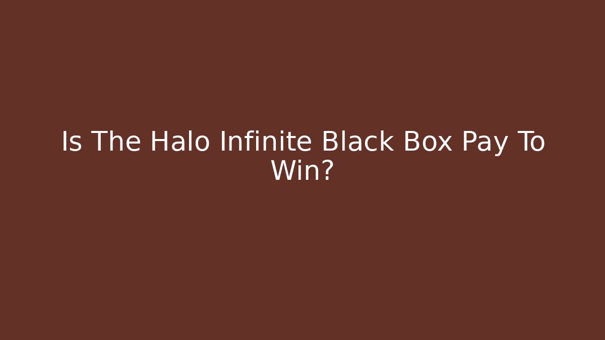 Is The Halo Infinite Black Box Pay To Win?