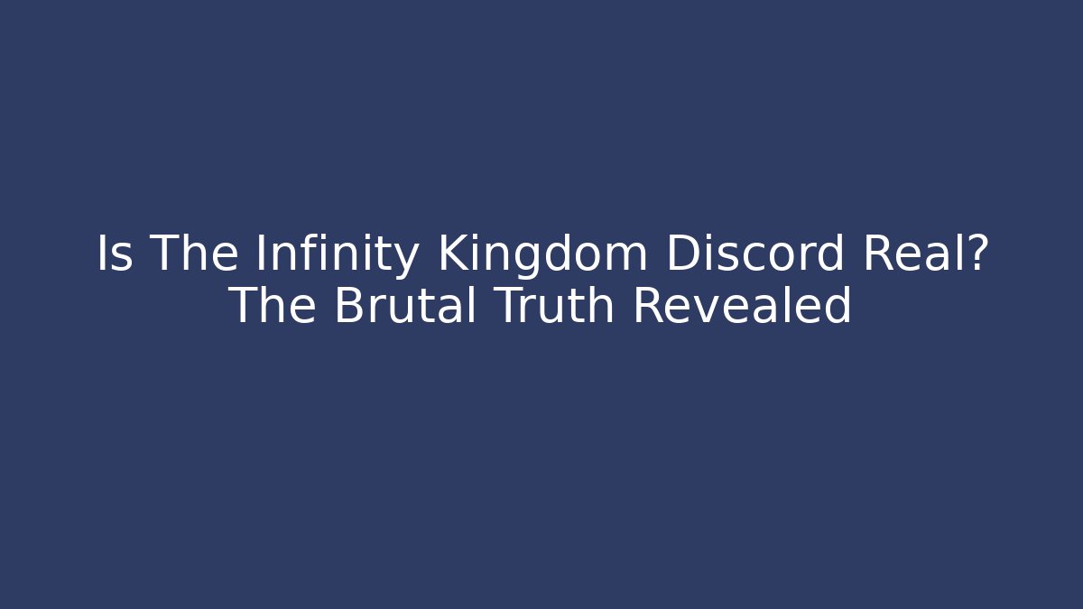 Is The Infinity Kingdom Discord Real? The Brutal Truth Revealed