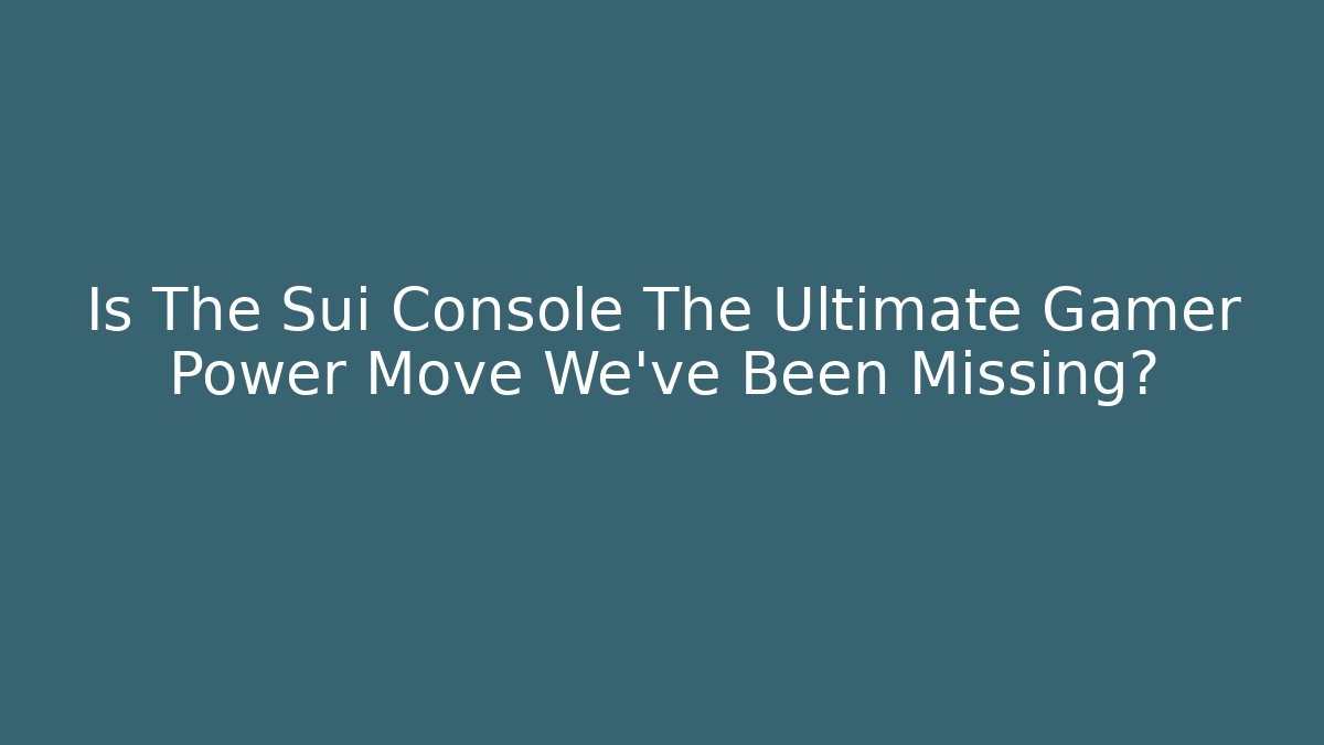 Is The Sui Console The Ultimate Gamer Power Move We've Been Missing?