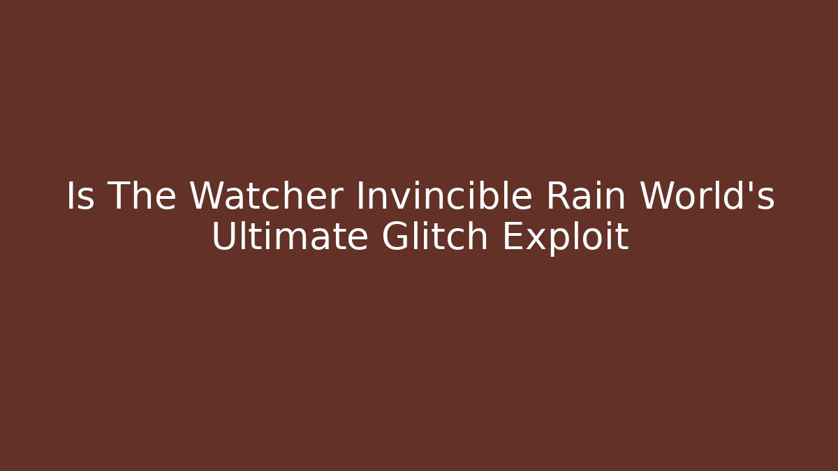 Is The Watcher Invincible Rain World’s Ultimate Glitch Exploit