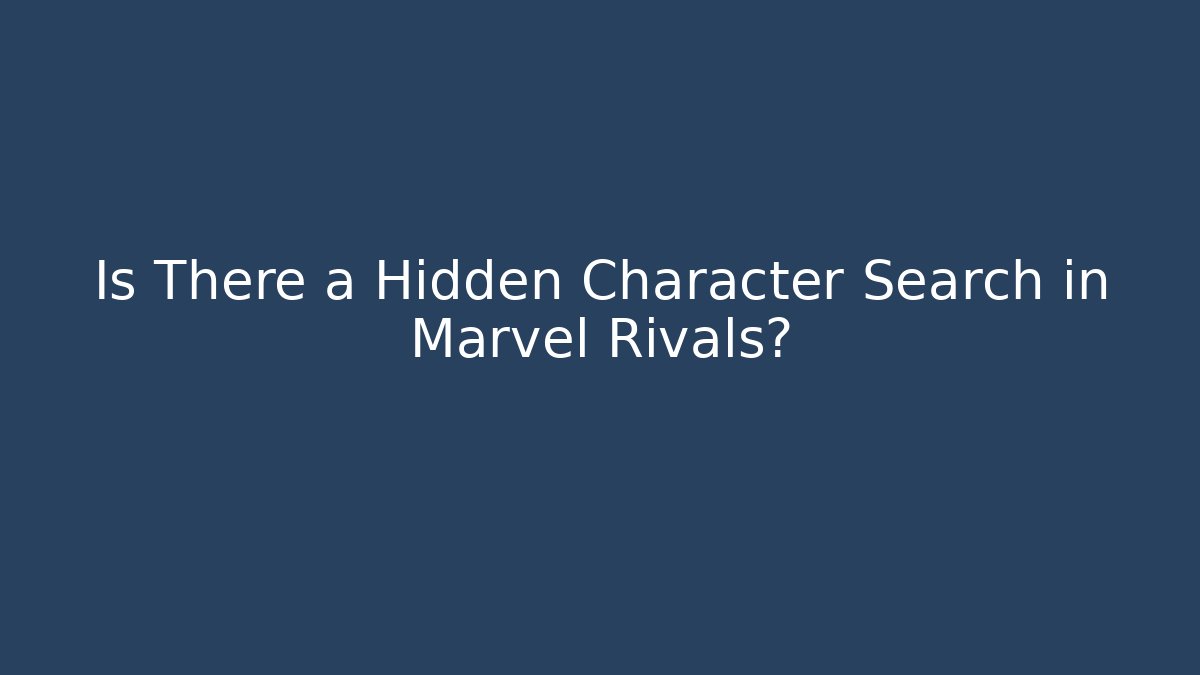 Is There a Hidden Character Search in Marvel Rivals?