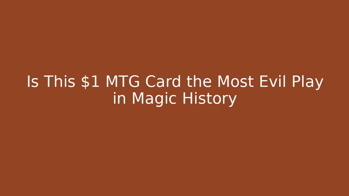 Is This $1 MTG Card the Most Evil Play in Magic History