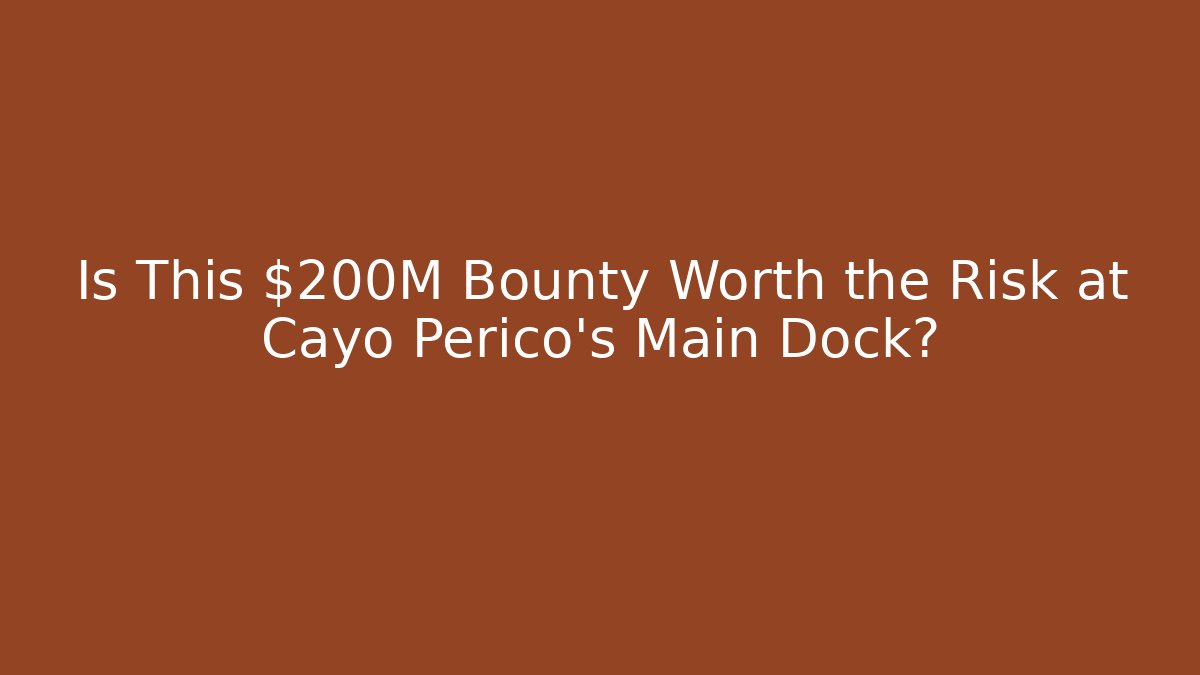 Is This $200M Bounty Worth the Risk at Cayo Perico's Main Dock?