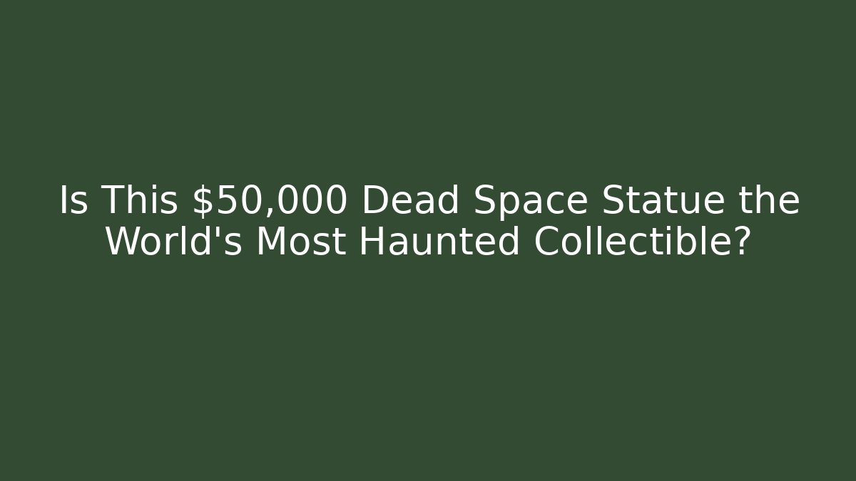 Is This $50,000 Dead Space Statue the World's Most Haunted Collectible?