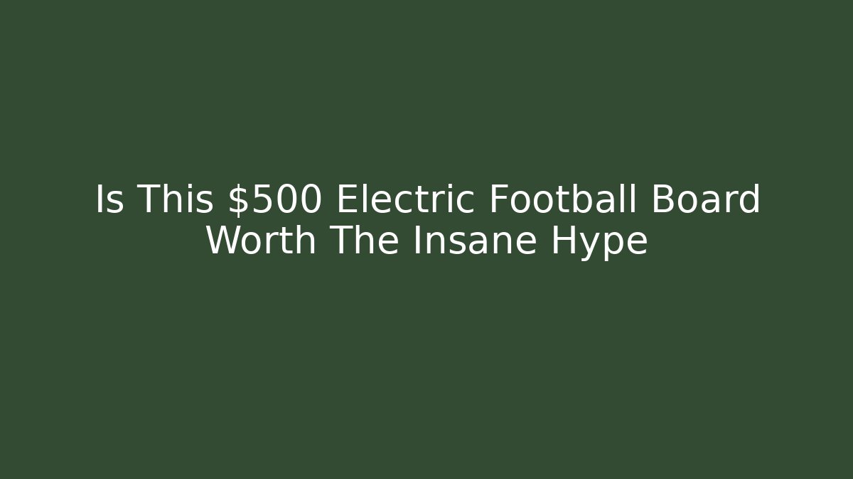 Is This $500 Electric Football Board Worth The Insane Hype