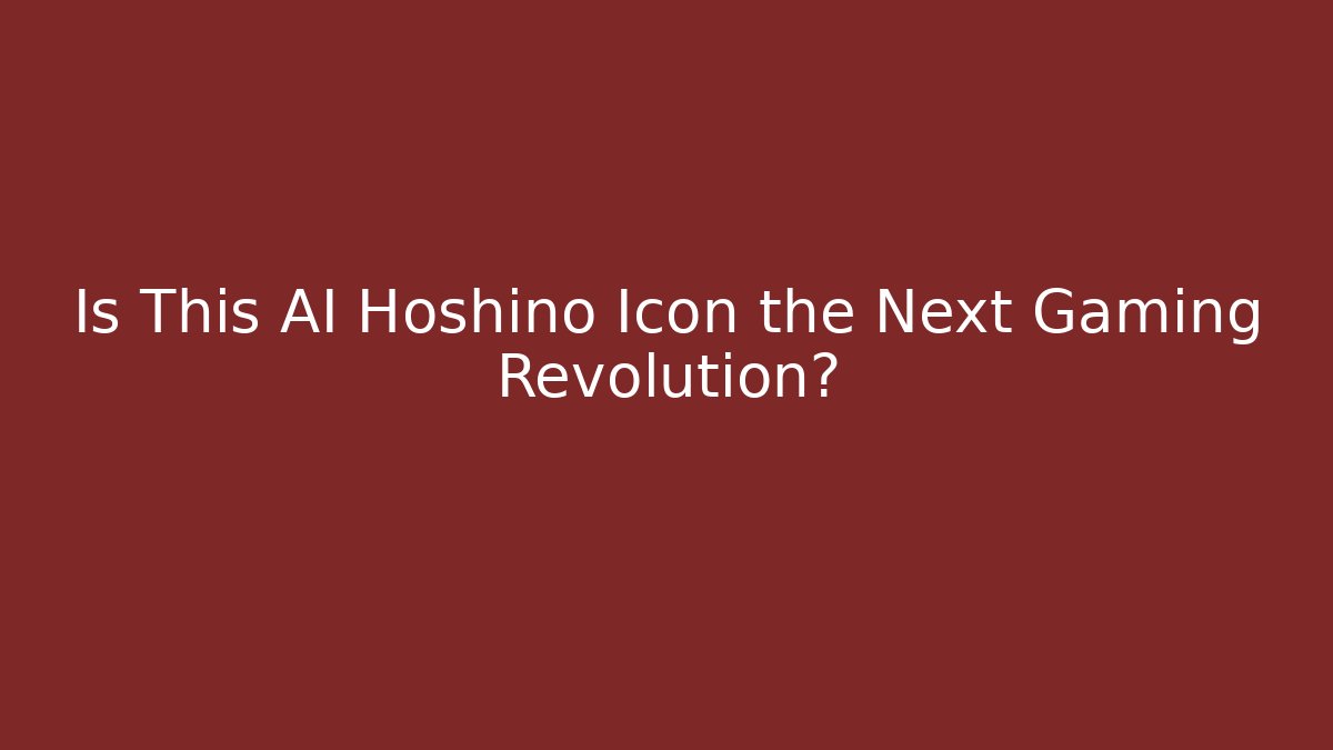 Is This AI Hoshino Icon the Next Gaming Revolution?