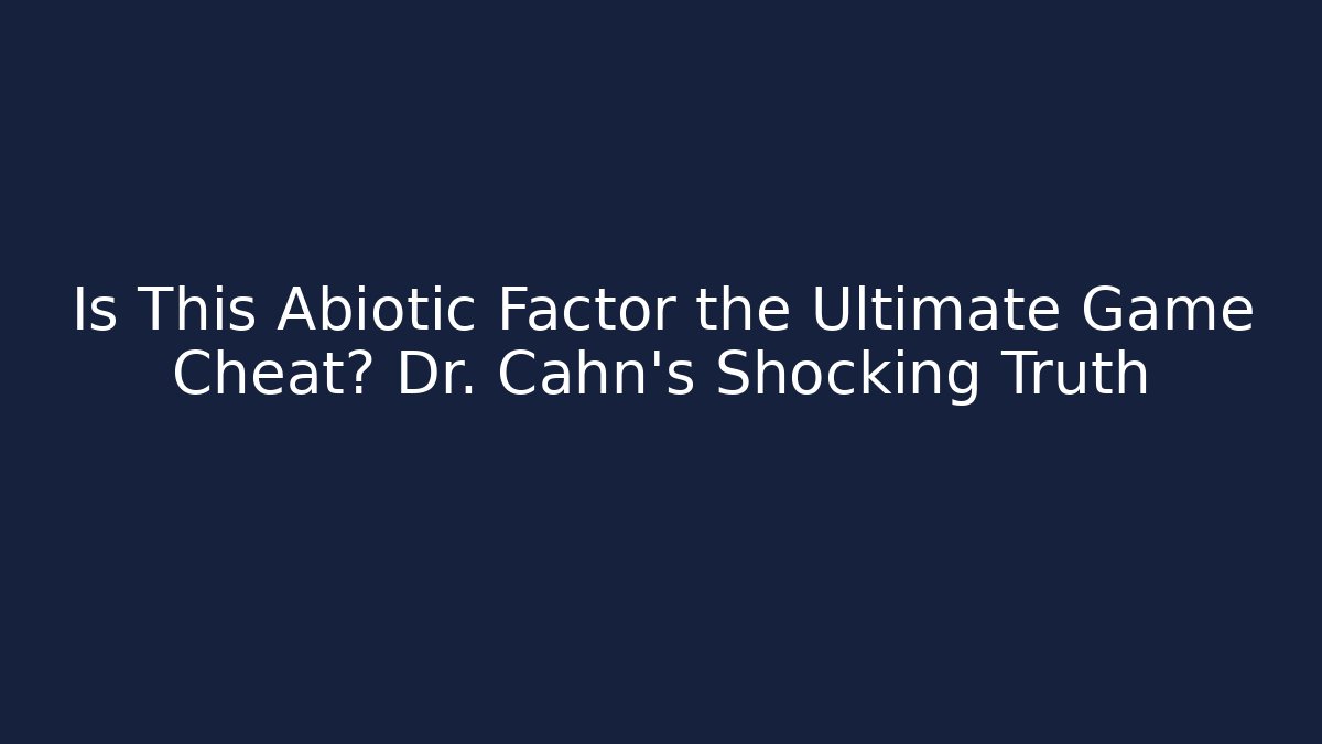 Is This Abiotic Factor the Ultimate Game Cheat? Dr. Cahn's Shocking Truth