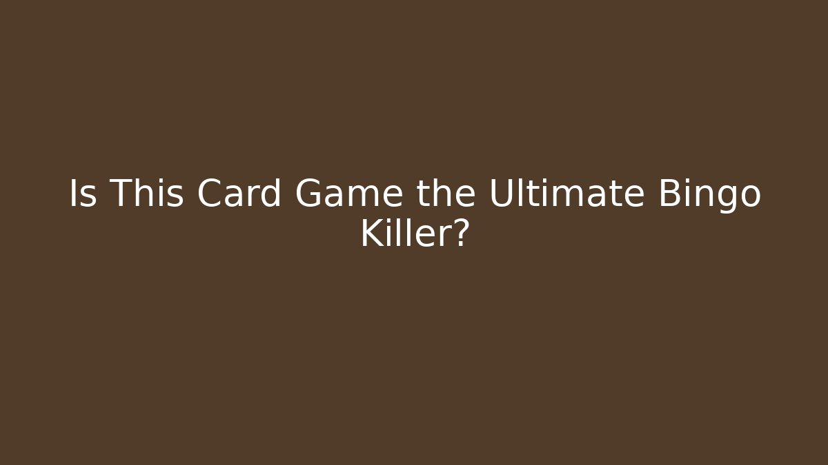 Is This Card Game the Ultimate Bingo Killer?
